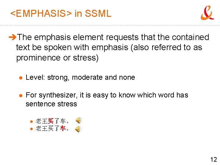 <EMPHASIS> in SSML èThe emphasis element requests that the contained text be spoken with