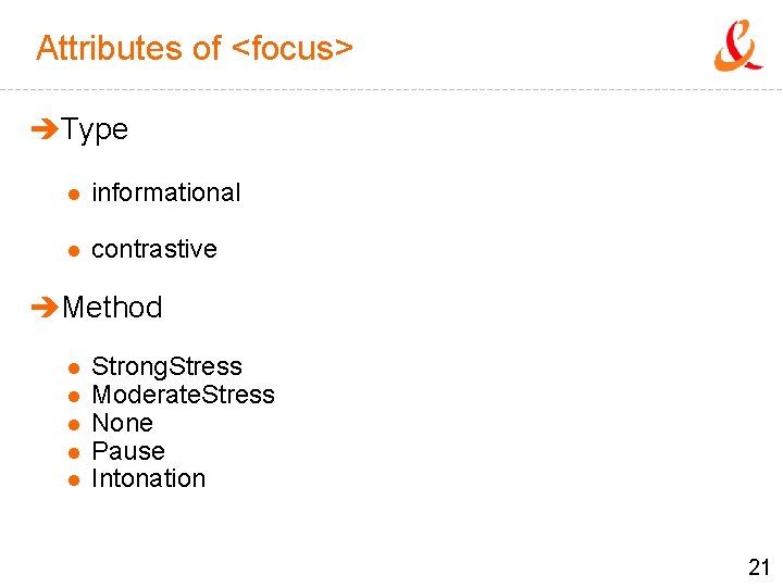 Attributes of <focus> èType l informational l contrastive èMethod l l l Strong. Stress