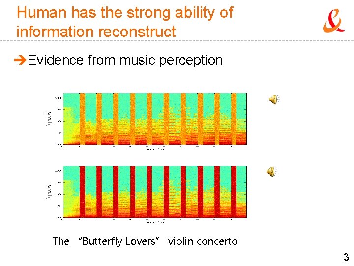 Human has the strong ability of information reconstruct èEvidence from music perception The “Butterfly