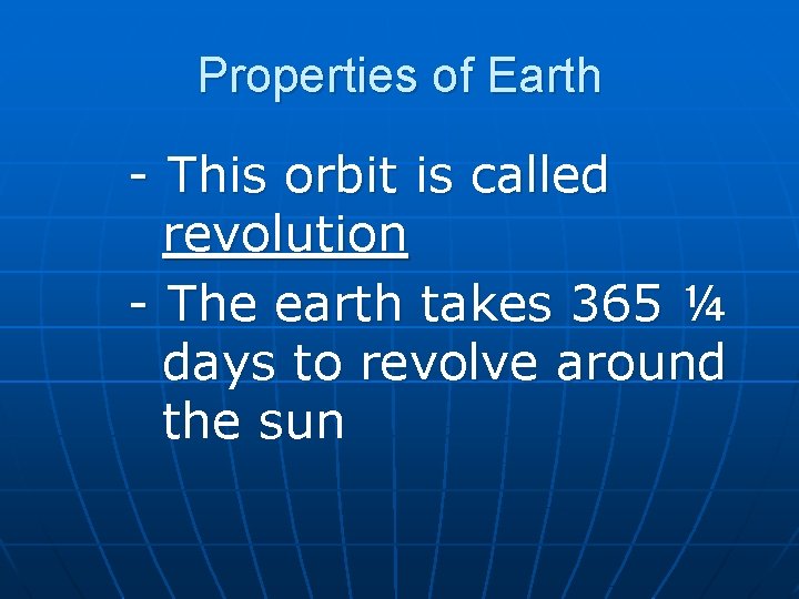 Properties of Earth - This orbit is called revolution - The earth takes 365