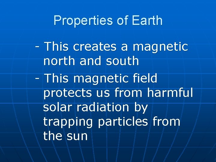 Properties of Earth - This creates a magnetic north and south - This magnetic