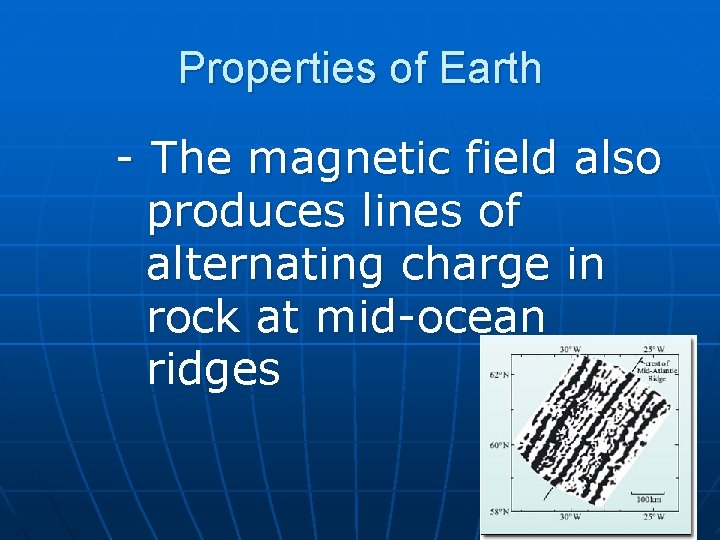 Properties of Earth - The magnetic field also produces lines of alternating charge in