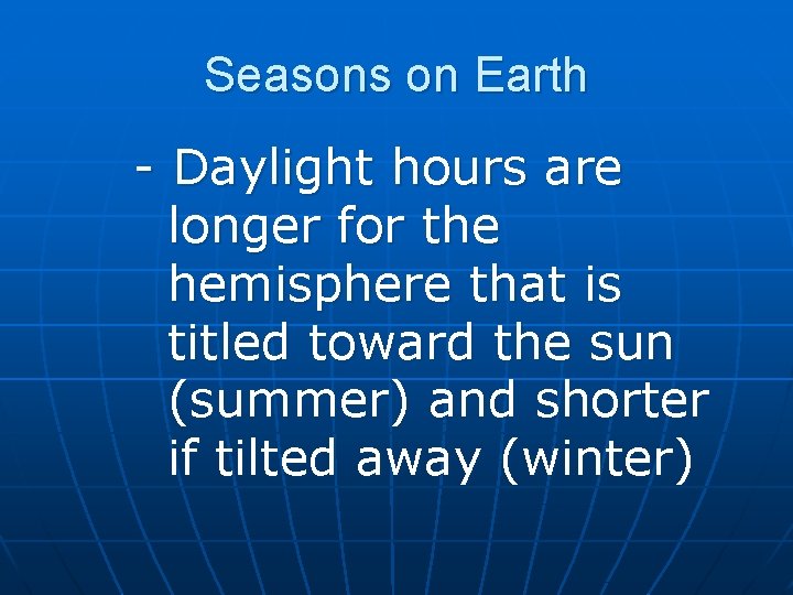 Seasons on Earth - Daylight hours are longer for the hemisphere that is titled