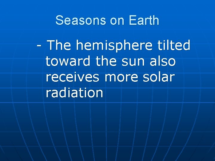 Seasons on Earth - The hemisphere tilted toward the sun also receives more solar