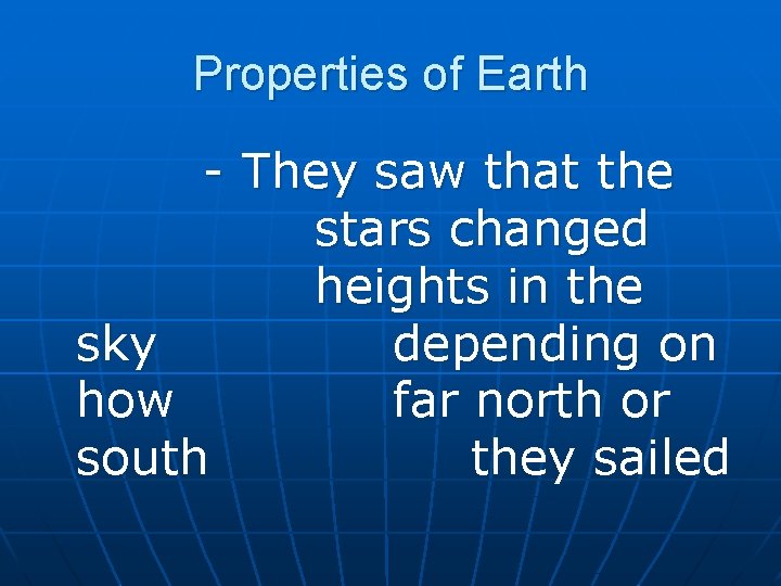 Properties of Earth - They saw that the stars changed heights in the sky