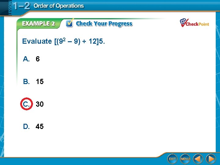 Evaluate [(92 – 9) ÷ 12]5. A. 6 B. 15 C. 30 D. 45