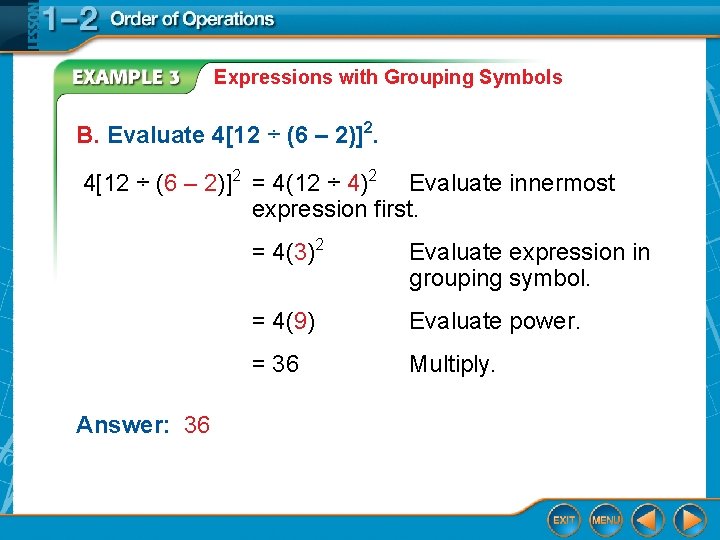 Expressions with Grouping Symbols B. Evaluate 4[12 ÷ (6 – 2)]2 = 4(12 ÷