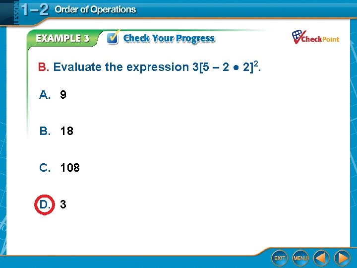 B. Evaluate the expression 3[5 – 2 ● 2]2. A. 9 B. 18 C.