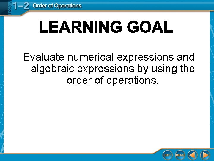 Evaluate numerical expressions and algebraic expressions by using the order of operations. 