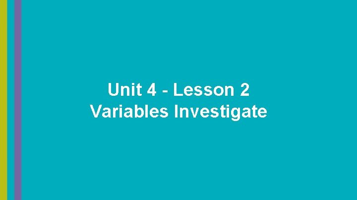 Unit 4 - Lesson 2 Variables Investigate 