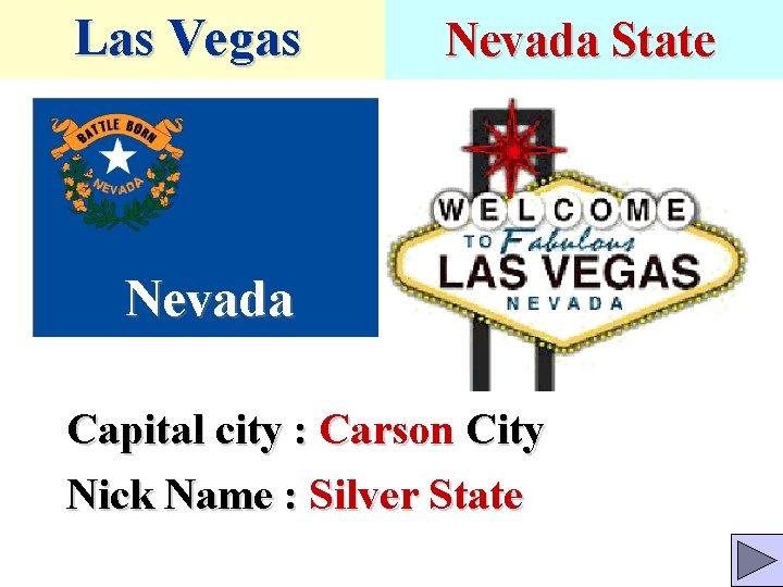 Las Vegas Nevada State Nevada Capital city : Carson City Nick Name : Silver