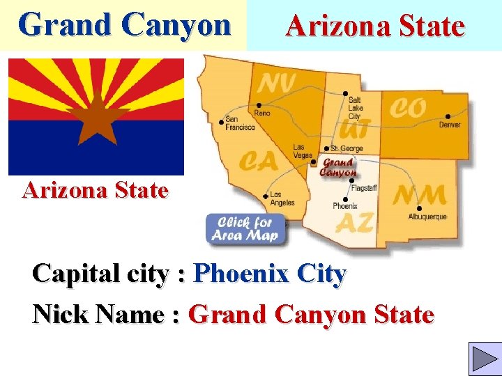 Grand Canyon Arizona State Capital city : Phoenix City Nick Name : Grand Canyon