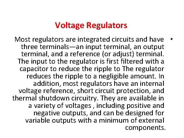 Voltage Regulators Most regulators are integrated circuits and have • three terminals—an input terminal,