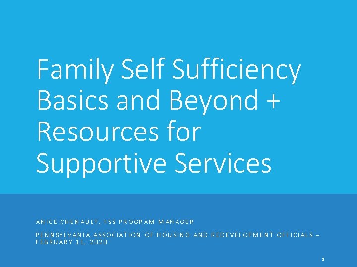 Family Self Sufficiency Basics and Beyond + Resources for Supportive Services ANICE CHENAULT, FSS