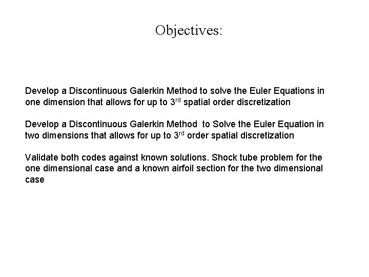 Objectives: Develop a Discontinuous Galerkin Method to solve the Euler Equations in one dimension