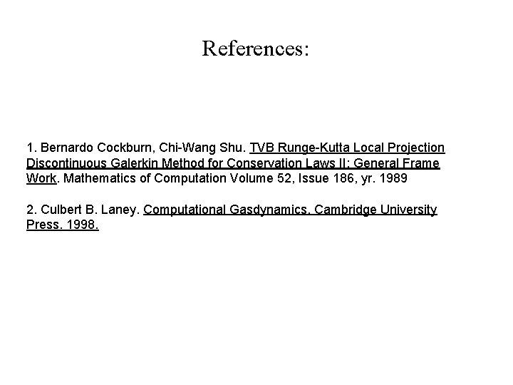 References: 1. Bernardo Cockburn, Chi-Wang Shu. TVB Runge-Kutta Local Projection Discontinuous Galerkin Method for