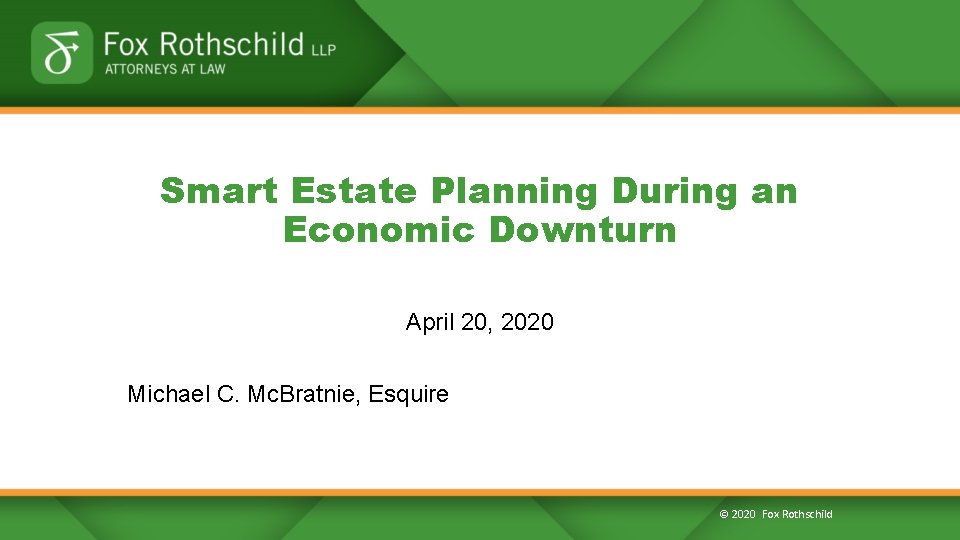 Smart Estate Planning During an Economic Downturn April 20, 2020 Michael C. Mc. Bratnie,