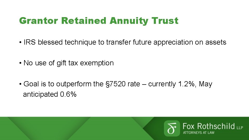 Grantor Retained Annuity Trust • IRS blessed technique to transfer future appreciation on assets