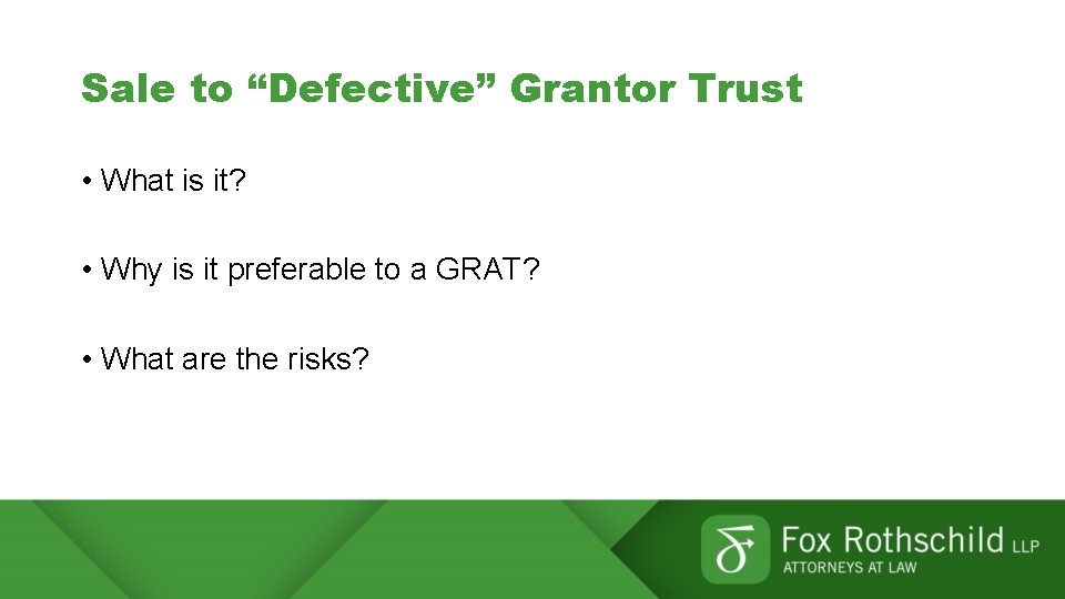 Sale to “Defective” Grantor Trust • What is it? • Why is it preferable
