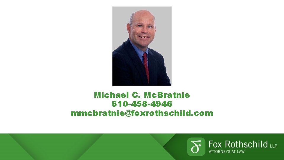 Michael C. Mc. Bratnie 610 -458 -4946 mmcbratnie@foxrothschild. com 