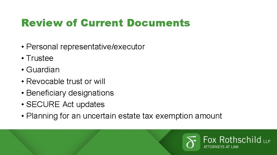 Review of Current Documents • Personal representative/executor • Trustee • Guardian • Revocable trust