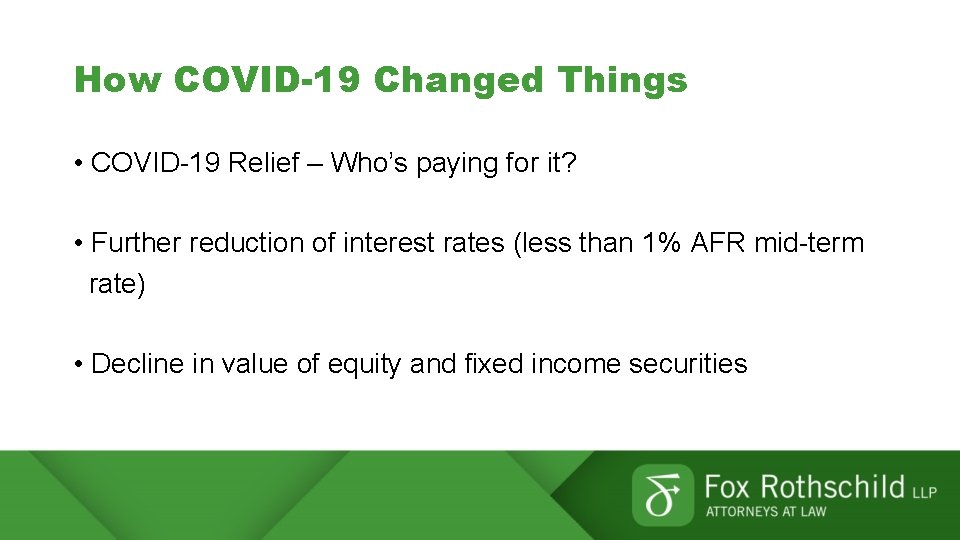 How COVID-19 Changed Things • COVID-19 Relief – Who’s paying for it? • Further