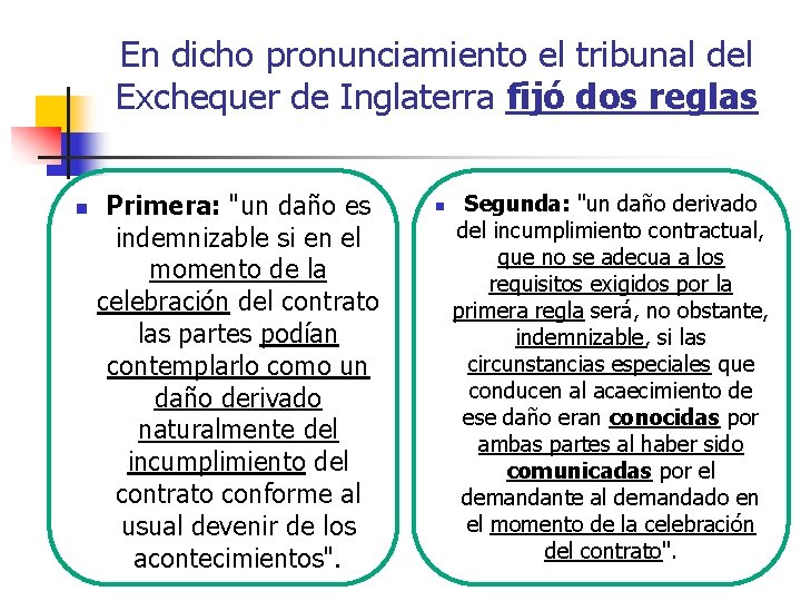 En dicho pronunciamiento el tribunal del Exchequer de Inglaterra fijó dos reglas n Primera: