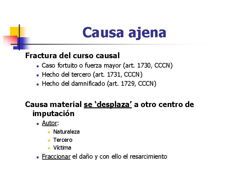 Causa ajena Fractura del curso causal n n n Caso fortuito o fuerza mayor Causa ajena Fractura del curso causal n n n Caso fortuito o fuerza mayor