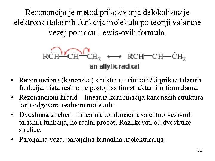 Rezonancija je metod prikazivanja delokalizacije elektrona (talasnih funkcija molekula po teoriji valantne veze) pomoću