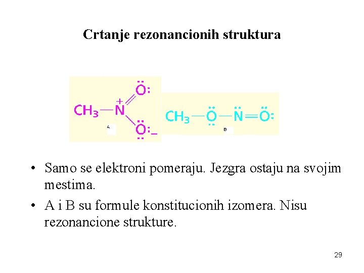 Crtanje rezonancionih struktura • Samo se elektroni pomeraju. Jezgra ostaju na svojim mestima. • Crtanje rezonancionih struktura • Samo se elektroni pomeraju. Jezgra ostaju na svojim mestima. •
