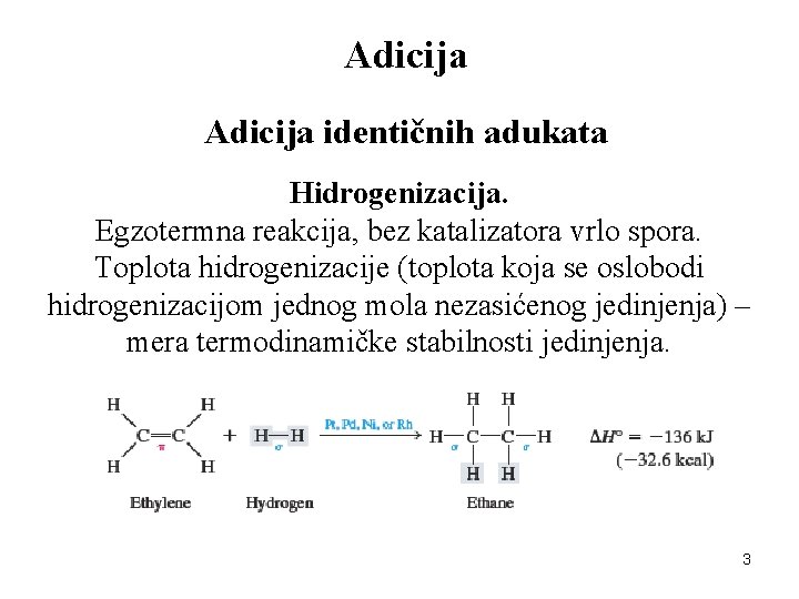 Adicija identičnih adukata Hidrogenizacija. Egzotermna reakcija, bez katalizatora vrlo spora. Toplota hidrogenizacije (toplota koja