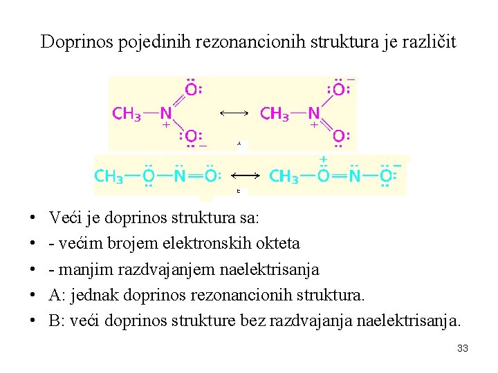 Doprinos pojedinih rezonancionih struktura je različit • • • Veći je doprinos struktura sa: