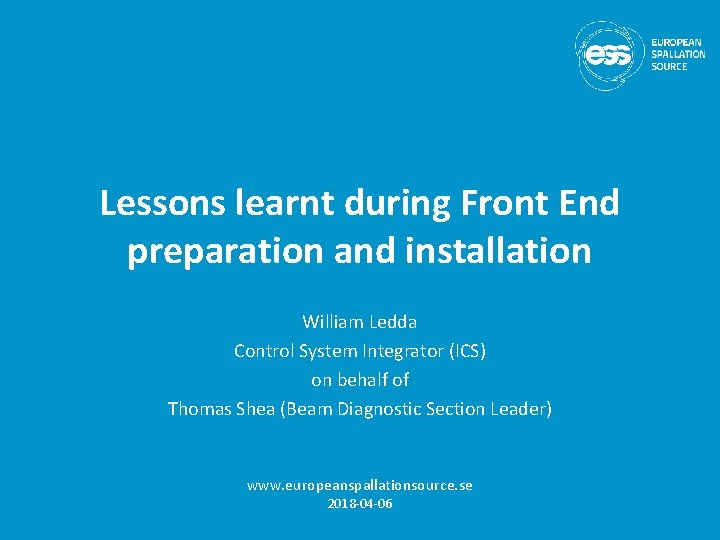 Lessons learnt during Front End preparation and installation William Ledda Control System Integrator (ICS)