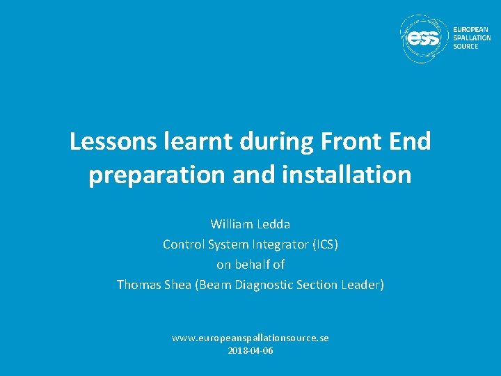 Lessons learnt during Front End preparation and installation William Ledda Control System Integrator (ICS) Lessons learnt during Front End preparation and installation William Ledda Control System Integrator (ICS)