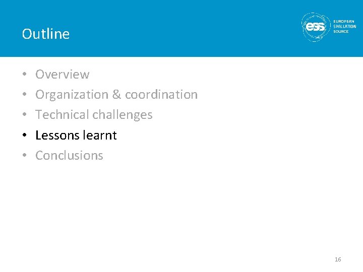 Outline • • • Overview Organization & coordination Technical challenges Lessons learnt Conclusions 16