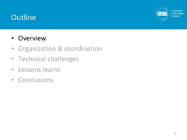 Outline • • • Overview Organization & coordination Technical challenges Lessons learnt Conclusions 3 Outline • • • Overview Organization & coordination Technical challenges Lessons learnt Conclusions 3