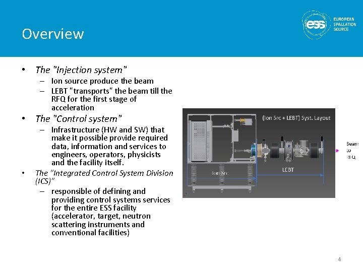 Overview • The "Injection system" – Ion source produce the beam – LEBT "transports"