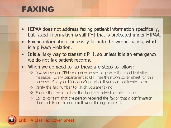 FAXING • HIPAA does not address faxing patient information specifically, but faxed information is