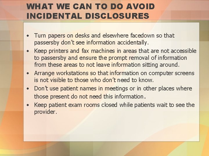 WHAT WE CAN TO DO AVOID INCIDENTAL DISCLOSURES • Turn papers on desks and