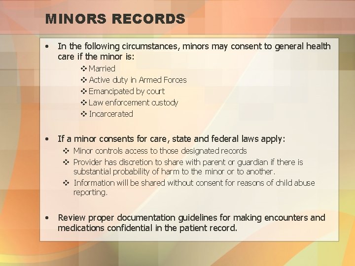 MINORS RECORDS • In the following circumstances, minors may consent to general health care