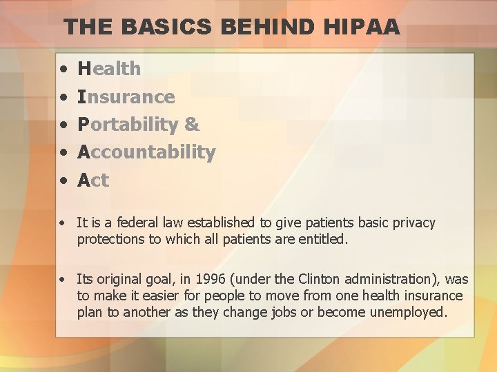 THE BASICS BEHIND HIPAA • • • Health Insurance Portability & Accountability Act •