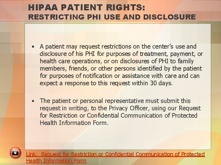 HIPAA PATIENT RIGHTS: RESTRICTING PHI USE AND DISCLOSURE • A patient may request restrictions