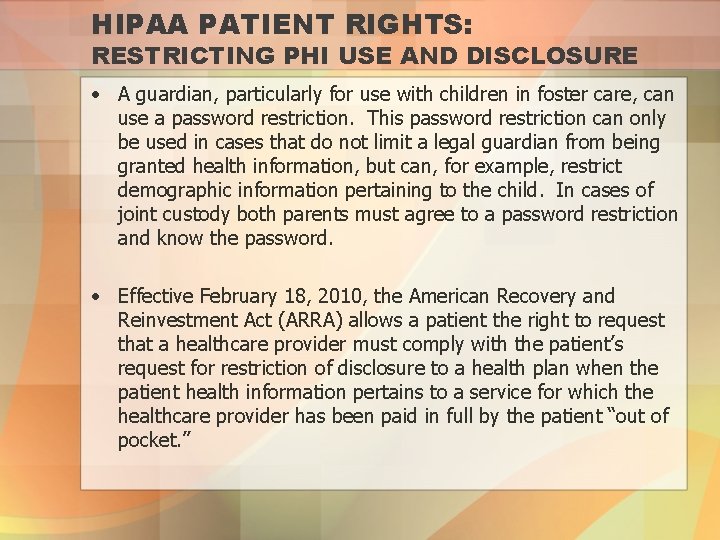 HIPAA PATIENT RIGHTS: RESTRICTING PHI USE AND DISCLOSURE • A guardian, particularly for use