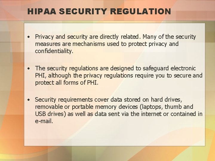 HIPAA SECURITY REGULATION • Privacy and security are directly related. Many of the security