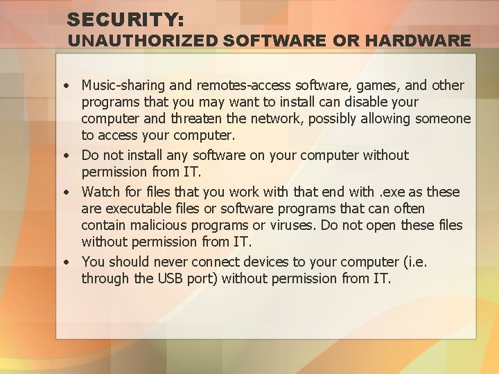 SECURITY: UNAUTHORIZED SOFTWARE OR HARDWARE • Music-sharing and remotes-access software, games, and other programs
