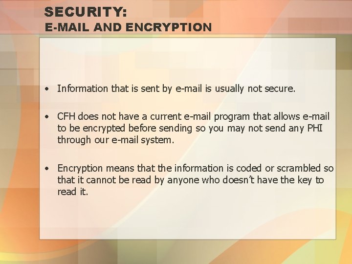 SECURITY: E-MAIL AND ENCRYPTION • Information that is sent by e-mail is usually not