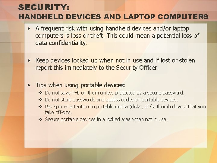 SECURITY: HANDHELD DEVICES AND LAPTOP COMPUTERS • A frequent risk with using handheld devices