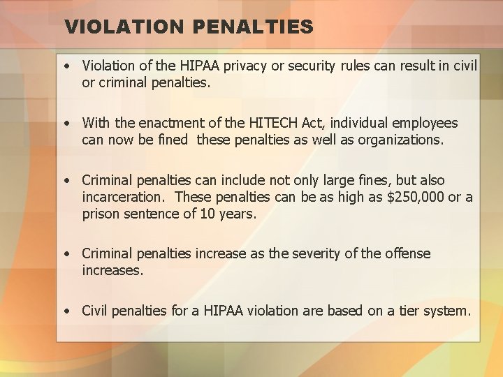 VIOLATION PENALTIES • Violation of the HIPAA privacy or security rules can result in