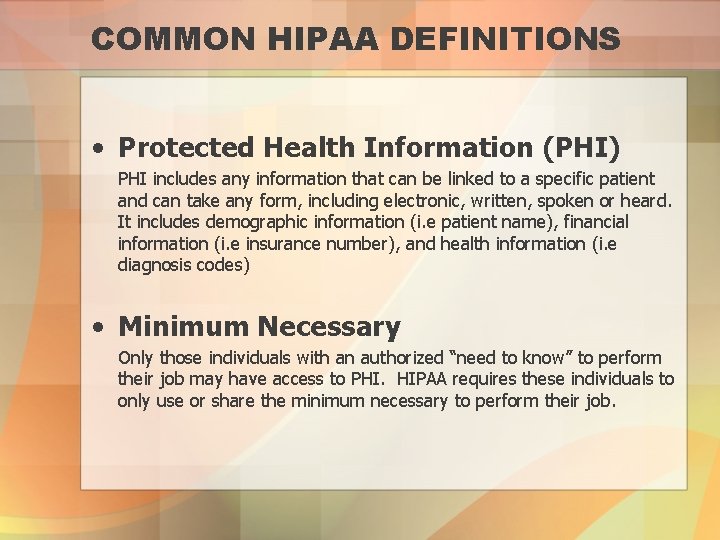 COMMON HIPAA DEFINITIONS • Protected Health Information (PHI) PHI includes any information that can
