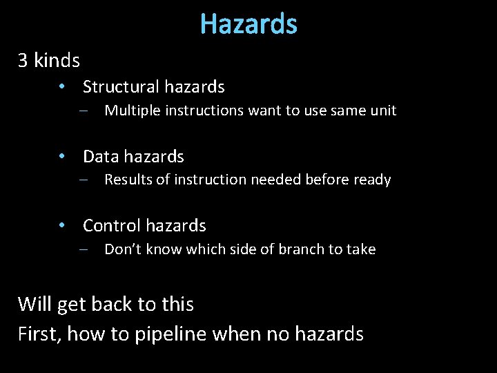 Hazards 3 kinds • Structural hazards – Multiple instructions want to use same unit